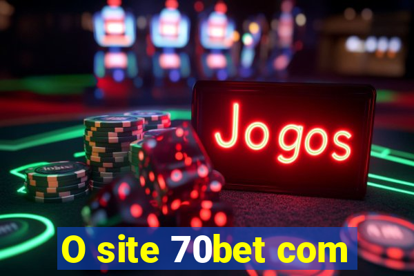 O site 70bet com